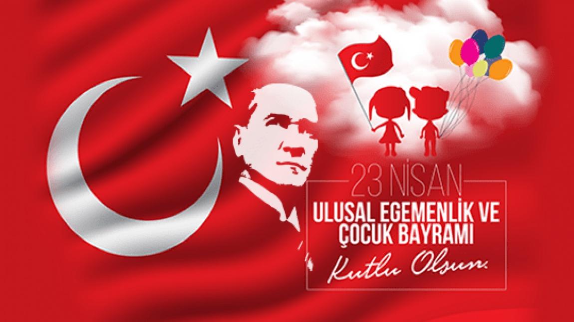 23 Nisan Ulusal Egemenlik ve Çoçuk Bayramımız Kutlu Olsun